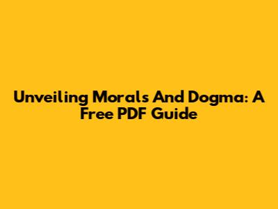Unveiling Morals And Dogma: A Free PDF Guide