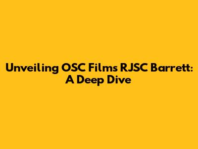Unveiling OSC Film's RJSC Barrett: A Deep Dive
