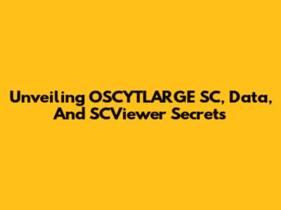Unveiling OSCYTLARGE SC, Data, And SCViewer Secrets