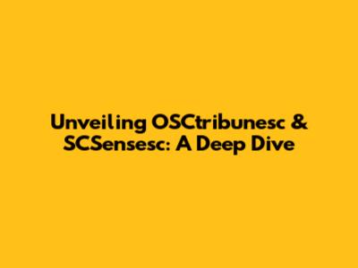 Unveiling OSCtribunesc & SCSensesc: A Deep Dive