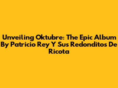 Unveiling Oktubre: The Epic Album By Patricio Rey Y Sus Redonditos De Ricota