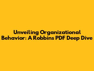 Unveiling Organizational Behavior: A Robbins PDF Deep Dive