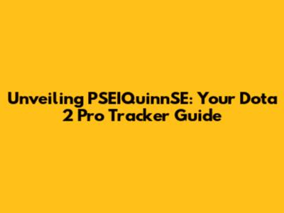 Unveiling PSEIQuinnSE: Your Dota 2 Pro Tracker Guide