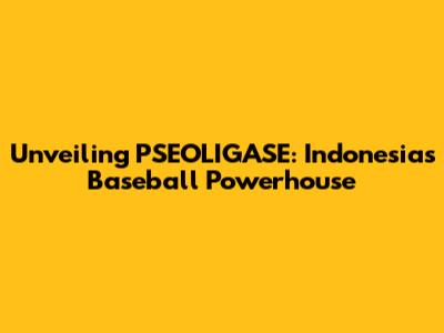 Unveiling PSEOLIGASE: Indonesia's Baseball Powerhouse