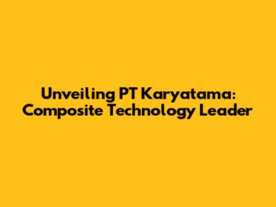 Unveiling PT Karyatama: Composite Technology Leader