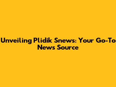 Unveiling Plidik Snews: Your Go-To News Source
