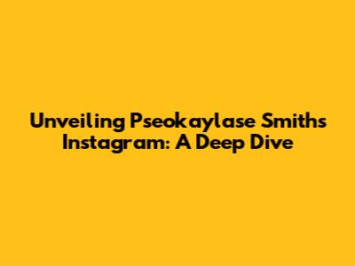 Unveiling Pseokaylase Smith's Instagram: A Deep Dive