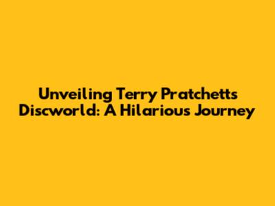 Unveiling Terry Pratchett's Discworld: A Hilarious Journey