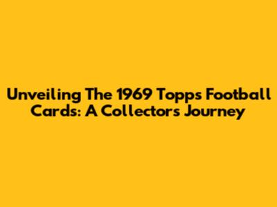 Unveiling The 1969 Topps Football Cards: A Collector's Journey