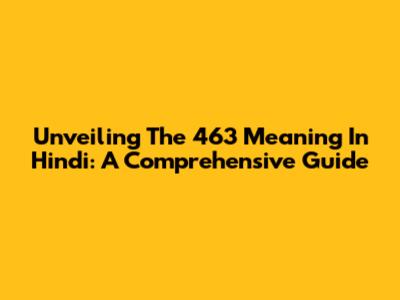 Unveiling The 463 Meaning In Hindi: A Comprehensive Guide
