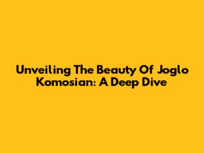 Unveiling The Beauty Of Joglo Komosian: A Deep Dive