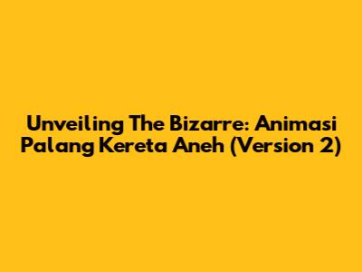 Unveiling The Bizarre: Animasi Palang Kereta Aneh (Version 2)
