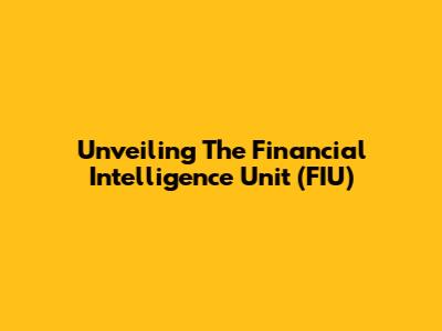 Unveiling The Financial Intelligence Unit (FIU)