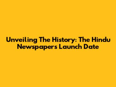 Unveiling The History: The Hindu Newspaper's Launch Date