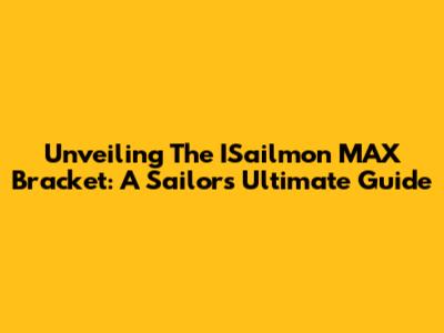 Unveiling The ISailmon MAX Bracket: A Sailor's Ultimate Guide