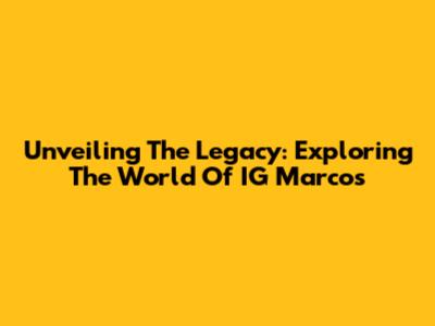 Unveiling The Legacy: Exploring The World Of IG Marcos