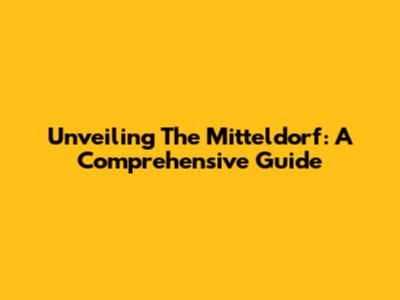 Unveiling The Mitteldorf: A Comprehensive Guide