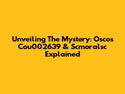 Unveiling The Mystery: Oscos Cou002639 & Scmoralsc Explained