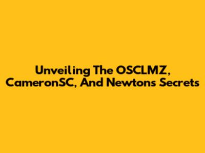 Unveiling The OSCLMZ, CameronSC, And Newton's Secrets