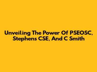 Unveiling The Power Of PSEOSC, Stephen's CSE, And C Smith