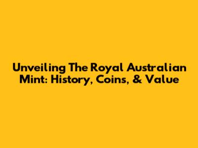 Unveiling The Royal Australian Mint: History, Coins, & Value