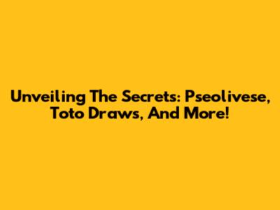 Unveiling The Secrets: Pseolivese, Toto Draws, And More!