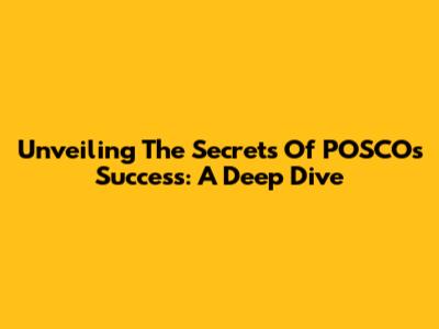 Unveiling The Secrets Of POSCO's Success: A Deep Dive