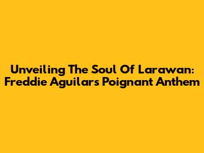 Unveiling The Soul Of 'Larawan': Freddie Aguilar's Poignant Anthem