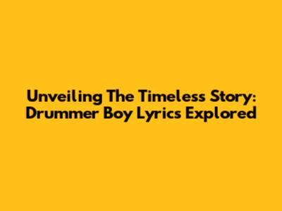 Unveiling The Timeless Story: Drummer Boy Lyrics Explored
