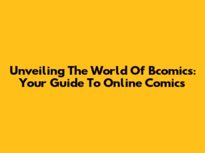 Unveiling The World Of Bcomics: Your Guide To Online Comics