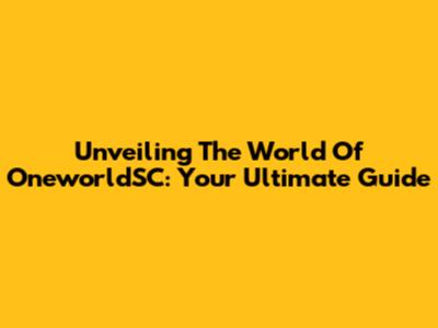 Unveiling The World Of OneworldSC: Your Ultimate Guide