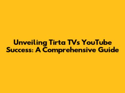 Unveiling Tirta TV's YouTube Success: A Comprehensive Guide
