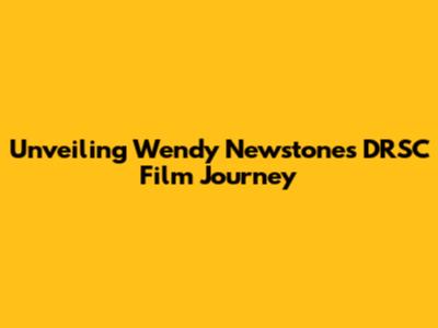 Unveiling Wendy Newstone's DRSC Film Journey