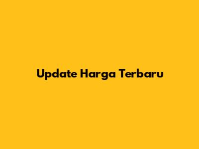 Update Harga Terbaru