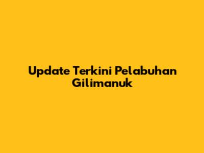Update Terkini Pelabuhan Gilimanuk
