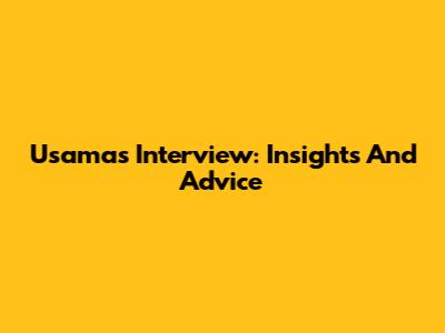 Usama's Interview: Insights And Advice
