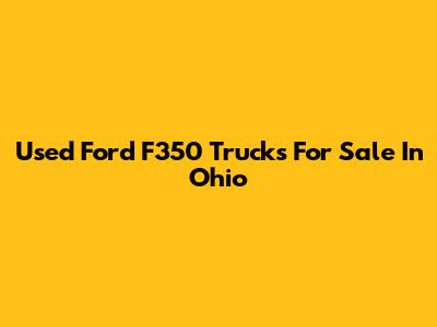 Used Ford F350 Trucks For Sale In Ohio