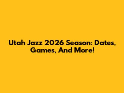 Utah Jazz 2026 Season: Dates, Games, And More!