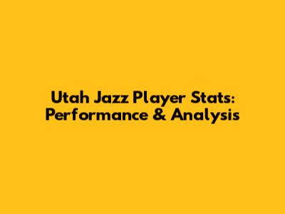 Utah Jazz Player Stats: Performance & Analysis