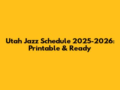 Utah Jazz Schedule 2025-2026: Printable & Ready
