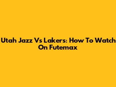 Utah Jazz Vs Lakers: How To Watch On Futemax