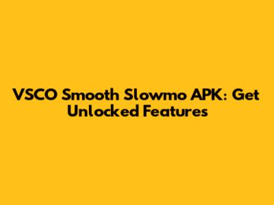 VSCO Smooth Slowmo APK: Get Unlocked Features