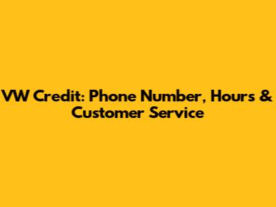 VW Credit: Phone Number, Hours & Customer Service