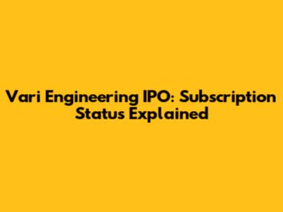 Vari Engineering IPO: Subscription Status Explained