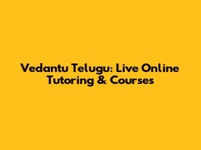 Vedantu Telugu: Live Online Tutoring & Courses