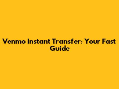 Venmo Instant Transfer: Your Fast Guide