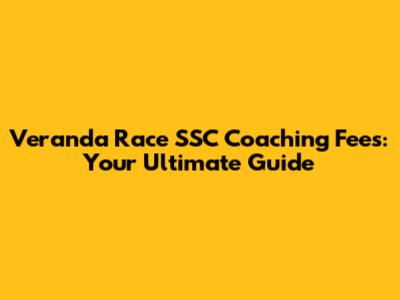 Veranda Race SSC Coaching Fees: Your Ultimate Guide