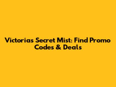 Victoria's Secret Mist: Find Promo Codes & Deals