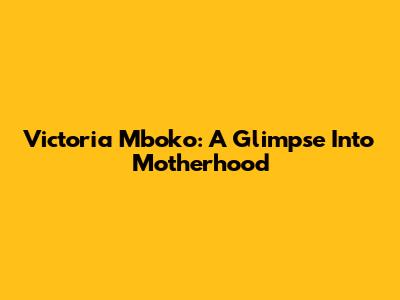 Victoria Mboko: A Glimpse Into Motherhood