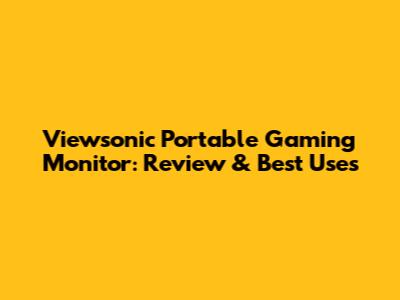 Viewsonic Portable Gaming Monitor: Review & Best Uses